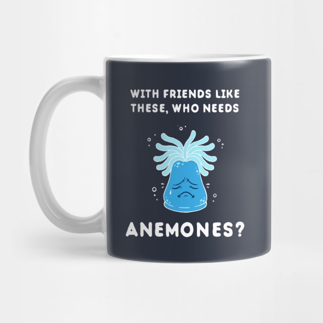 With Friends Like These, Who Needs Anemones? by dumbshirts